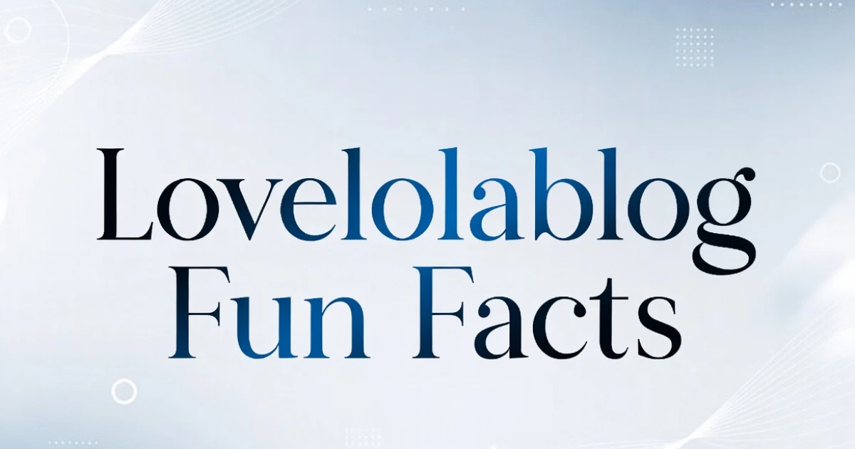 fun facts lovelolablog